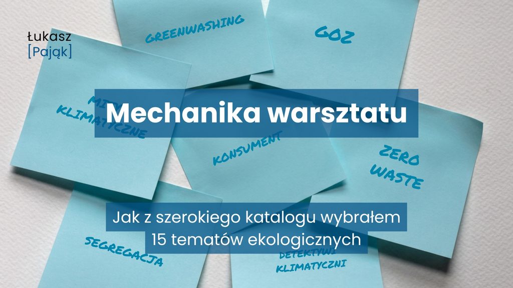 Grafika z napisem „Mechanika warsztatu” i podtytułem „Jak z szerokiego katalogu wybrałem 15 tematów ekologicznych”, przedstawiająca niebieskie karteczki z przykładowymi tematami warsztatów, m.in. greenwashingiem, GOZ, zero waste, segregacją i tematami klimatycznymi.