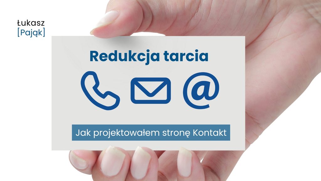 Grafika z napisem „Redukcja tarcia” i podtytułem „Jak projektowałem stronę Kontakt”, przedstawiająca kartę z ikonami telefonu, wiadomości e-mail i znaku @, symbolizującymi uproszczenie sposobów kontaktu.