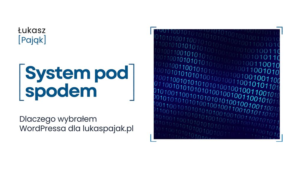Grafika z napisem „System pod spodem” i podtytułem „Dlaczego wybrałem WordPressa dla lukaspajak.pl”, przedstawiająca ciągi zer i jedynek na ciemnoniebieskim tle jako symbol technicznego zaplecza strony internetowej.
